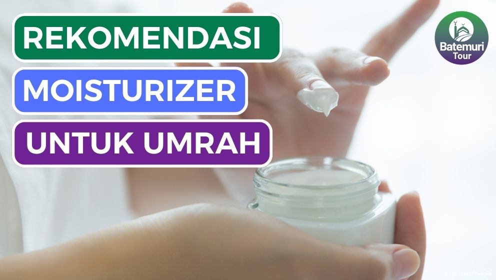 10 Moisturizer Terbaik Untuk Ibadah Umrah